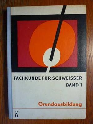 Fachkunde für Schweißer - Band 1 - Grundausbildung im Schweißen des Stahls - Technisch-wissenscha...