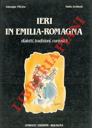 Image du vendeur pour Ieri in Emilia-Romagna. Dialetti, tradizioni, curiosit. mis en vente par Libreria Piani