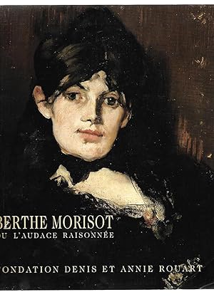 Imagen del vendedor de BERTHE MORISOT ou l'audace raisonne. Fondation Denis et Annie Rouart. a la venta por SAVERY BOOKS