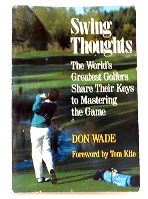 Bild des Verkufers fr Swing Thoughts: The World's Greatest Golfers Share Their Keys to Mastering the Game zum Verkauf von The Parnassus BookShop