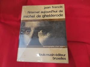 L'éternel aujourd'hui de Michel de Ghelderode, spectrographie d'un auteur.