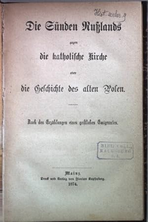 Die Sünden Rußlands gegen die katholische Kirche oder die Geschichte des alten Polen (nach den Er...