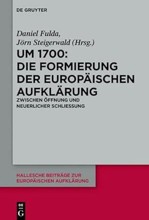 Bild des Verkufers fr Um 1700: Die Formierung der europischen Aufklrung : Zwischen ffnung und neuerlicher Schlieung zum Verkauf von AHA-BUCH GmbH