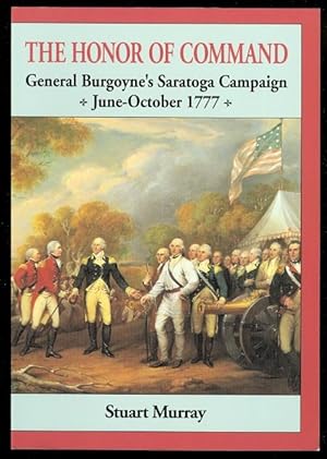 THE HONOR OF COMMAND: GENERAL BURGOYNE'S SARATOGA CAMPAIGN.