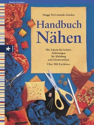 Handbuch Nähen. Mit Schritt-für-Schritt-Anleitungen für Kleidung und Heimtextilien.