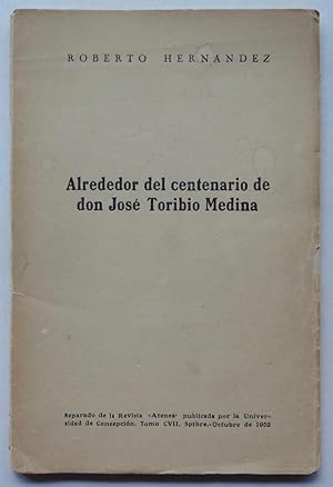 Alrededor del centenario de don José Toribio Medina [offprint from la revista "Atenea", Vol. CVII...