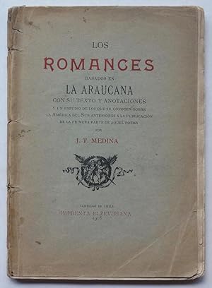 Los romances basados en La Araucana con su texto y anotaciones y un estudio de los que conocen so...