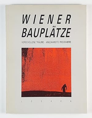 Wiener Bauplätze. Verschollene Träume - angewandte Programme. Wien um 1986.