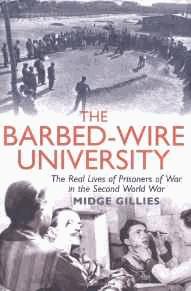 The Barbed-Wire University: The Real Lives of Prisoners of War in the Second World War