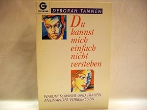 Bild des Verkufers fr Du kannst mich einfach nicht verstehen Warum Mnner und Frauen aneinander vorbeireden / Deborah Tannen. Aus dem Amerikan. von Maren Klostermann zum Verkauf von Antiquariat Bler