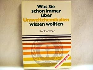 Was Sie schon immer über Umweltchemikalien wissen wollten [Hrsg.: Bundesministerium d. Innern. (E...