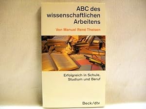 Seller image for ABC des wissenschaftlichen Arbeitens : Erfolgreich in Schule, Studium und Beruf von Manuel Ren Theisen for sale by Antiquariat Bler