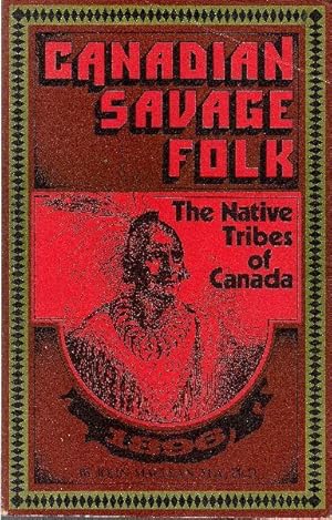 Canadian Savage Folk. The Native Tribes of Canada.