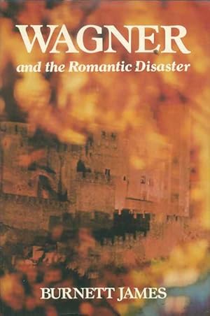 Wagner and the Romantic Disaster