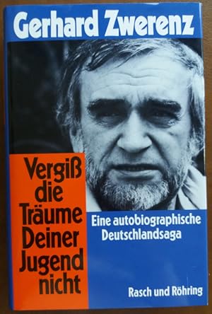 Vergiß die Träume Deiner Jugend nicht. Eine autobiographische Deutschlandsaga.