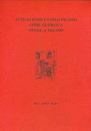 Seller image for Attilio Rossi e Pablo Picasso come Guernica venne a Milano for sale by Studio Bibliografico Marini