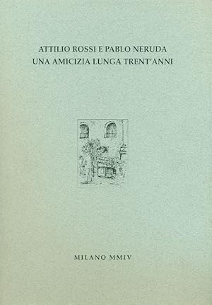Seller image for Attilio Rossi e Pablo Neruda un&#39;amicizia lunga trent&#39;anni for sale by Studio Bibliografico Marini