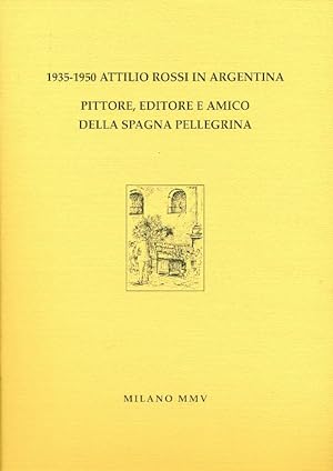 Seller image for 1935-1950 Attilio Rossi in Argentina. Pittore editore e amico della Spagna pellegrina for sale by Studio Bibliografico Marini