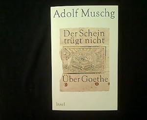 Der Schein trügt nicht. Über Goethe.