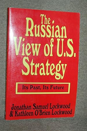 Bild des Verkufers fr The Russian View of U.S. Strategy; Its Past, Its Future zum Verkauf von Books by White/Walnut Valley Books