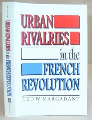 Urban Rivalries In The French Revolution