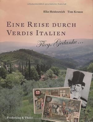 Eine Reise durch Verdis Italien : Flieg, Gedanke . ; Tom Krausz