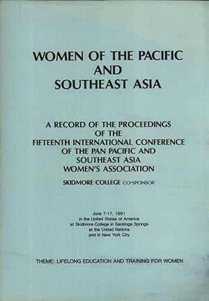 Bild des Verkufers fr Women of the Pacific and Southeast Asia: A Record of the Proceedings of the Fifteenth International Conference of the Pan-Pacific and Southeast Asia Women's Association, June 7-17, 1981 in the United States of America at Skidmore College in Saratoga Springs, at the United Nations, and in New York City zum Verkauf von Masalai Press