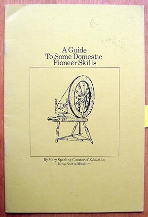 Seller image for A Guide to Some Domestic Pioneer Skills for sale by Ken Jackson