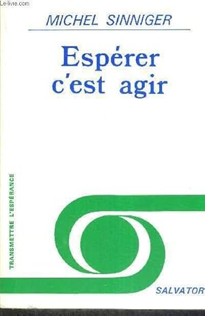 Seller image for ESPERER C'EST AGIR - TRANSMETTRE L'ESPERANCE for sale by Le-Livre
