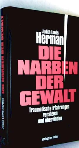 Die Narben der Gewalt - traumatische Erfahrungen verstehen und überwinden