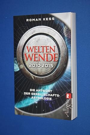 Weltenwende 2010 - 2015 : [die Antwort der Gesellschafts-Astrologie]