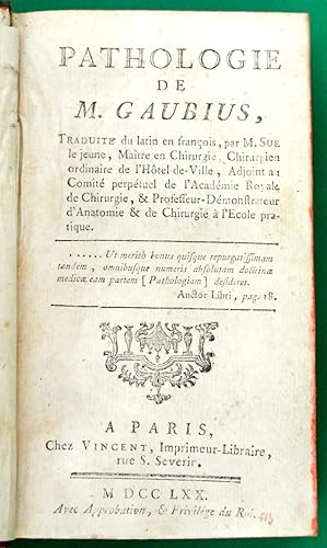 Pathologie de M. Gaubius, Traduite du latin en françois, par M. Sue le jeune, Maitre en Chirugie.