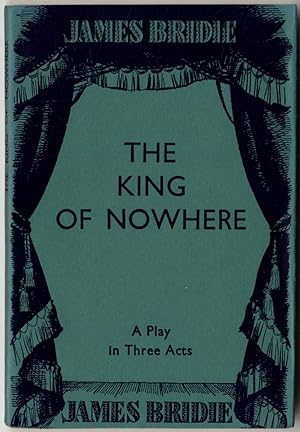 Bild des Verkufers fr The King of Nowhere: A Play in Three Acts zum Verkauf von Between the Covers-Rare Books, Inc. ABAA