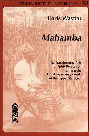 Image du vendeur pour Mahamba: the Transforming Arts of Spirit Possession Among the Luvale-Speaking People of the Upper Zambezi (Studia Instituti Anthropos, 48) mis en vente par Masalai Press