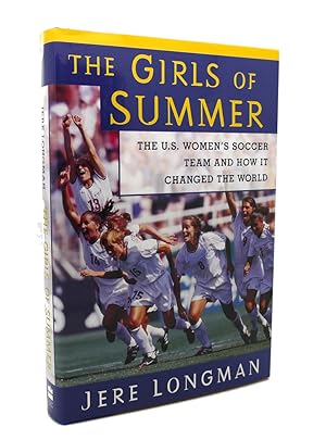 Seller image for THE GIRLS OF SUMMER : The U. S. Women's Soccer Team and How it Changed the World for sale by Rare Book Cellar