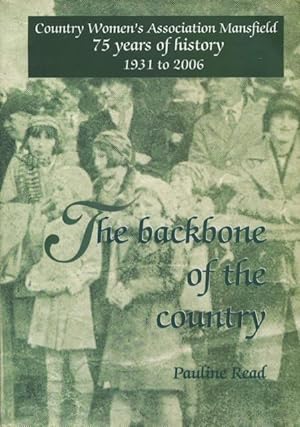 The backbone of the country : Country Women's Association Mansfield : 75 years of history 1931 to...