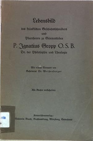 Lebensbild des fränksichen Geschichtsschreibers und Pfarrherrn zu Güntersleben P. Ignatius Gropp ...