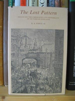 Bild des Verkufers fr The Lost Pattern: Essays on the Emergent City Sensibility in Victorian England zum Verkauf von PsychoBabel & Skoob Books