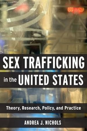 Imagen del vendedor de Sex Trafficking in the United States : Theory, Research, Policy, and Practice a la venta por GreatBookPrices