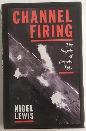 Seller image for Channel Firing: Tragedy of Exercise Tiger for sale by Chris Barmby MBE. C & A. J. Barmby