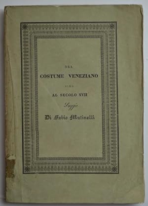 Bild des Verkufers fr Del costume veneziano sino al secolo decimosettimo. zum Verkauf von Studio Bibliografico Benacense