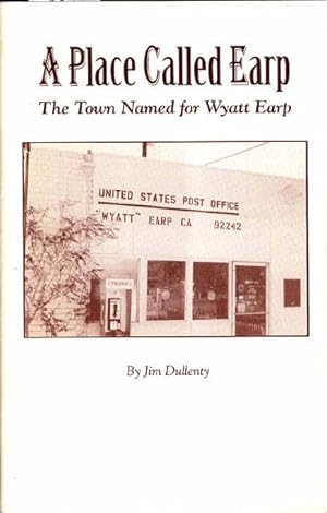 Seller image for A PLACE CALLED EARP. THE TOWN NAMED FOR WYATT EARP. for sale by BUCKINGHAM BOOKS, ABAA, ILAB, IOBA
