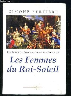 Bild des Verkufers fr LES FEMMES DU ROI SOLEIL- LES REINES DE FRANCE AU TEMPS DES BOURBONS zum Verkauf von Le-Livre