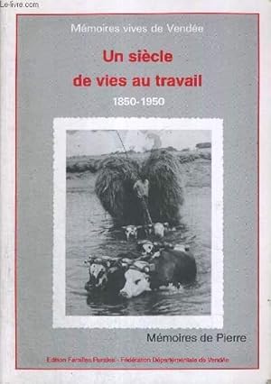 Image du vendeur pour UN SIECLE DE VIES AU TRAVAIL - 1850-1950 - MEMOIRES VIVES DE VENDEE mis en vente par Le-Livre