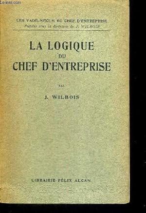 Seller image for LA LOGIQUE DU CHEF D'ENTREPRISE - LES VADE-MEUM DU CHEF D'ENTREPRISE for sale by Le-Livre