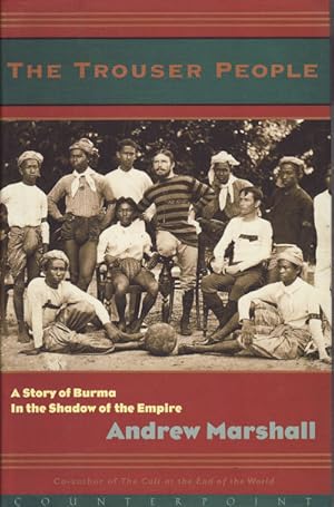 The Trouser People. A Story of Burma in the Shadow of the Empire.