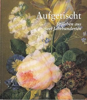 Aufgetischt : Stilleben aus zwei Jahrhunderten. Katalog zur 198. Wechselausstellung der Österreic...