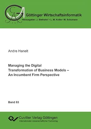 Imagen del vendedor de Managing the Digital Transformation of Business Models: An Incumbent Firm Perspective (Gttinger Wirtschaftsinformatik) : An Incumbent Firm Perspective a la venta por AHA-BUCH