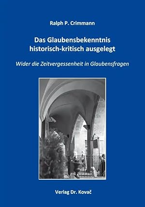 Imagen del vendedor de Das Glaubensbekenntnis historisch-kritisch ausgelegt, Wider die Zeitvergessenheit in Glaubensfragen a la venta por Verlag Dr. Kovac GmbH