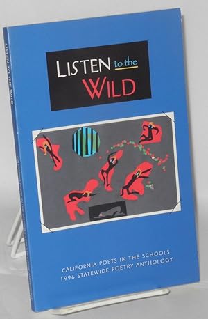 Listen to the wild: California Poets in the Schools 1996 Statewide poetry anthology